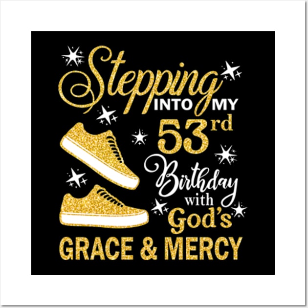 Stepping Into My 53rd Birthday With God's Grace & Mercy Bday Wall Art by MaxACarter